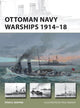 Book cover of: Ottoman Navy Warships 1914–18. By: Ryan K. Noppen