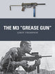 Book cover of: M3 "Grease Gun". By: Leroy Thompson