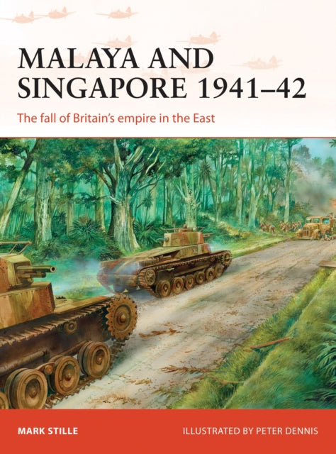 Book cover of: Malaya and Singapore 1941–42. By: Mark Stille