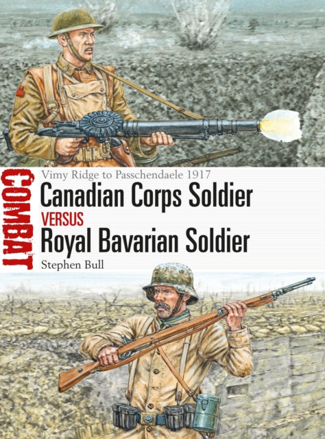Book cover of: Canadian Corps Soldier vs Royal Bavarian Soldier. By: Stephen Bull