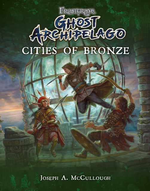 Book cover of: Frostgrave: Ghost Archipelago: Cities of Bronze. By: Joseph A. McCullough