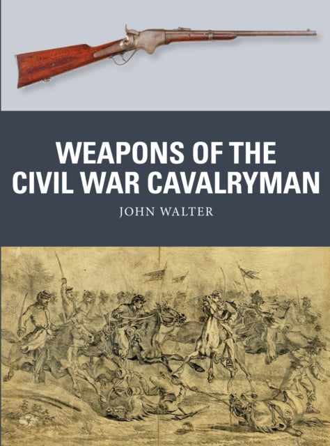 Book cover of: Weapons of the Civil War Cavalryman. By: John Walter