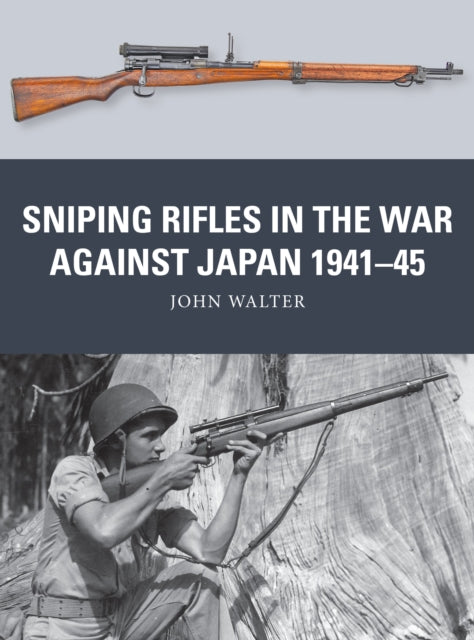 Book cover of: Sniping Rifles in the War Against Japan 1941–45. By: John Walter