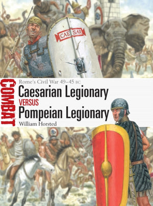 Caesarian Legionary vs Pompeian Legionary, Rome’s Civil War 49–45 BC