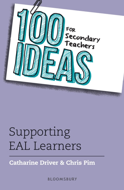 Book cover of: 100 Ideas for Secondary Teachers: Supporting EAL Learners. By: Catharine Driver