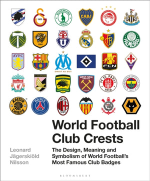 World Football Club Crests, The Design, Meaning and Symbolism of World Football's Most Famous Club Badges