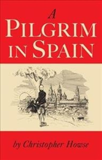 Book cover of: Pilgrim in Spain. By: Christopher Howse