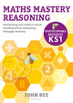 Book cover of: Maths Mastery Reasoning: Photocopiable Resources KS1. By: John Bee