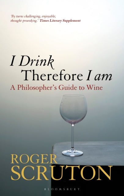 Book cover of: I Drink Therefore I Am. By: Roger Scruton