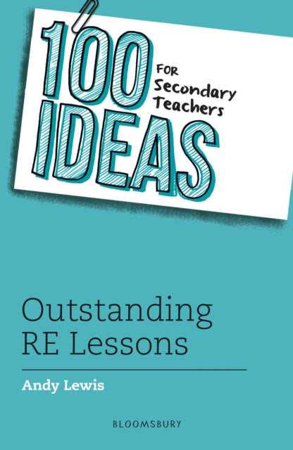 Book cover of: 100 Ideas for Secondary Teachers: Outstanding RE Lessons. By: Andy Lewis