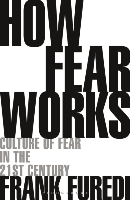 Book cover of: How Fear Works. By: Frank Furedi