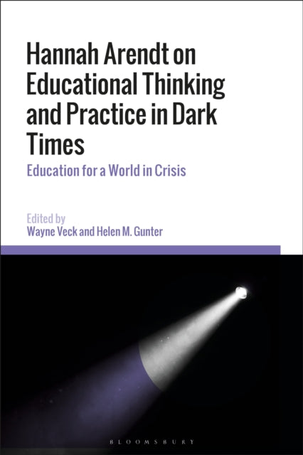 Book cover of: Hannah Arendt on Educational Thinking and Practice in Dark Times. By: Wayne Veck