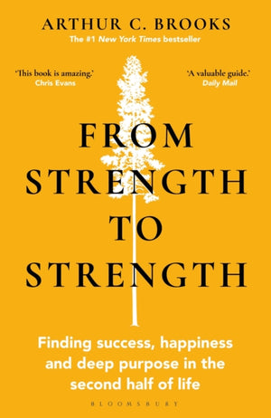 From Strength to Strength, Finding Success, Happiness and Deep Purpose in the Second Half of Life