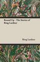 Book cover of: Round Up - The Stories of Ring Lardner