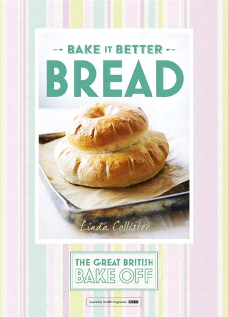 Book cover of: Great British Bake Off – Bake it Better (No.4): Bread. By: Linda Collister