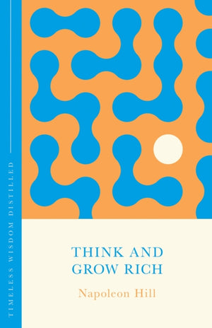 Think and Grow Rich, Timeless Wisdom Distilled