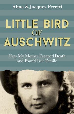 Little Bird of Auschwitz, How My Mother Escaped Death and Found Our Family