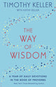 The Way of Wisdom, A Year of Daily Devotions in the Book of Proverbs (US title: God's Wisdom for Navigating Life) 9781473647572 Timothy J. Keller