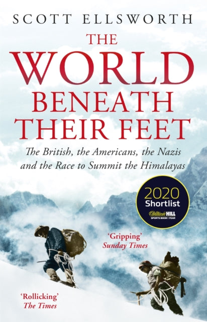 World Beneath Their Feet, The British, the Americans, the Nazis and the Race to Summit the Himalayas 9781473649644 Scott Ellsworth