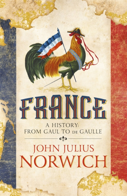 France, A History: from Gaul to de Gaulle 9781473663848 J. J. Norwich