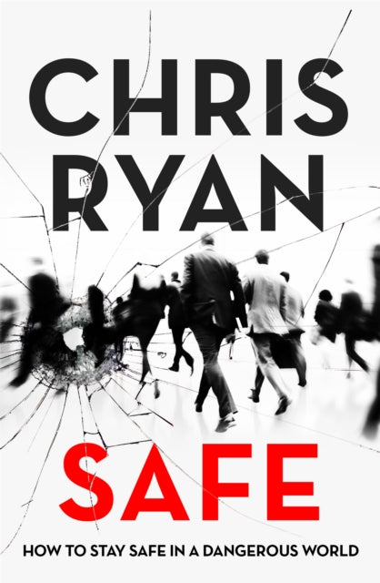 Book cover of: Safe: How to stay safe in a dangerous world. By: Chris Ryan
