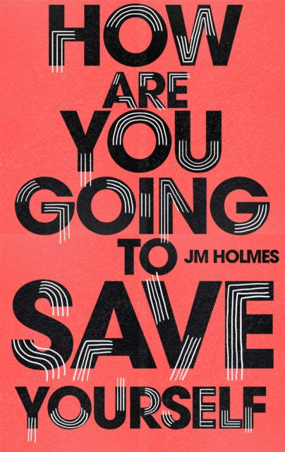 Book cover of: How Are You Going To Save Yourself. By: J. M. Holmes