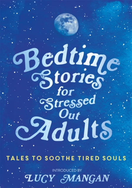 Book cover of: Bedtime Stories for Stressed Out Adults. By: Lucy Mangan