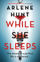 Book cover of: While She Sleeps. By: Arlene Hunt