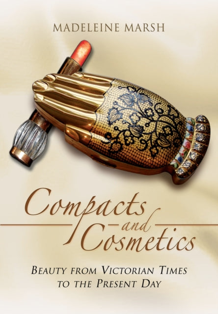 Book cover of: Compacts and Cosmetics: Beauty from Victorian Times to the Present Day. By: Madeleine Marsh