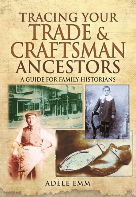 Book cover of: Tracing Your Trade and Craftsmen Ancestors. By: Adéle Emm