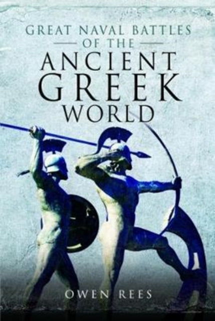 Book cover of: Great Naval Battles of the Ancient Greek World. By: Owen Rees