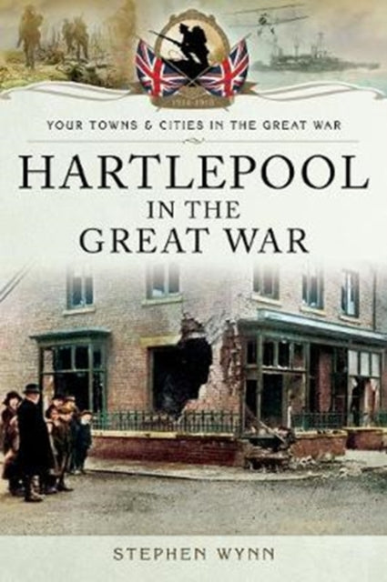 Book cover of: Hartlepool in the Great War. By: Stephen Wynn