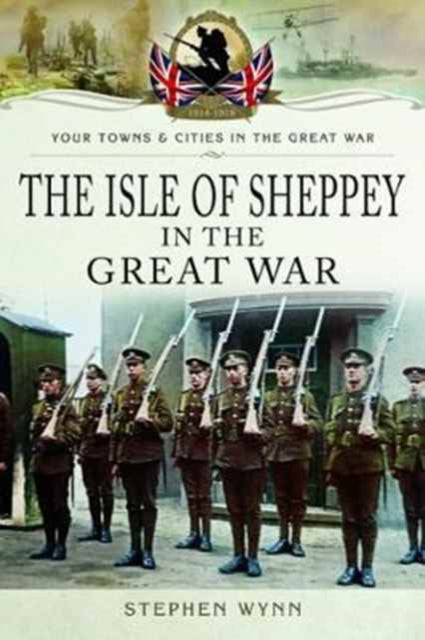 Book cover of: Isle of Sheppey in the Great War. By: Stephen Wynn