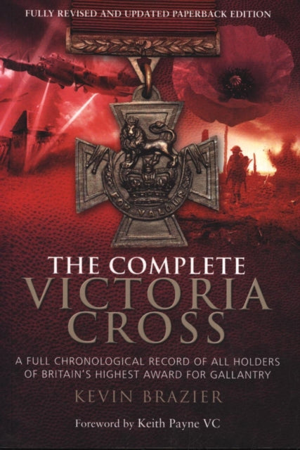 Book cover of: Complete Victoria Cross: A Full Chronological Record of All Holders of Britain's Highest Award for Gallantry. By: Kevin Brazier