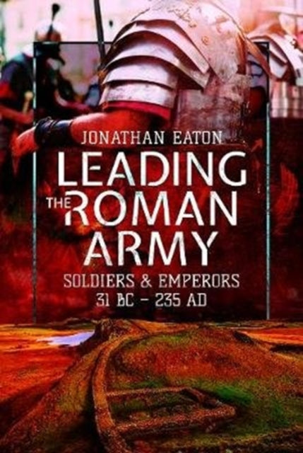 Book cover of: Leading the Roman Army. By: Jonathan Mark Eaton