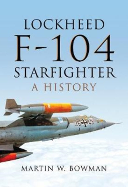 Book cover of: Lockheed F-104 Starfighter. By: Martin W. Bowman