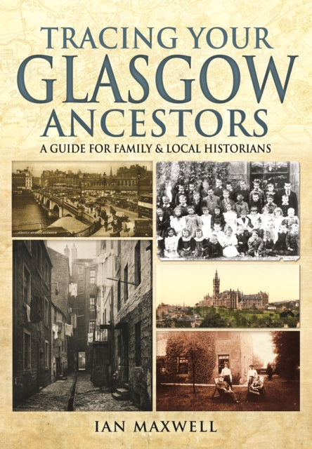Book cover of: Tracing Your Glasgow Ancestors: A Guide for Family & Local Historians. By: Ian Maxwell