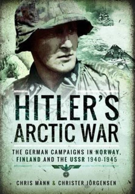 Book cover of: Hitler's Arctic War: The German Campaigns in Norway, Finland and the USSR 1940-1945. By: Chris Mann