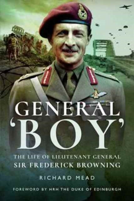 Book cover of: General Boy: The Life of Leiutenant General Sir Frederick Browning. By: Richard Mead
