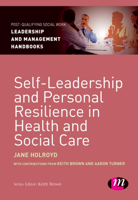 Book cover of: Self-Leadership and Personal Resilience in Health and Social Care. By: Jane Holroyd