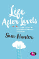 Book cover of: Life After Levels. By: Sam Hunter