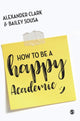 Book cover of: How to Be a Happy Academic. By: Alexander Clark