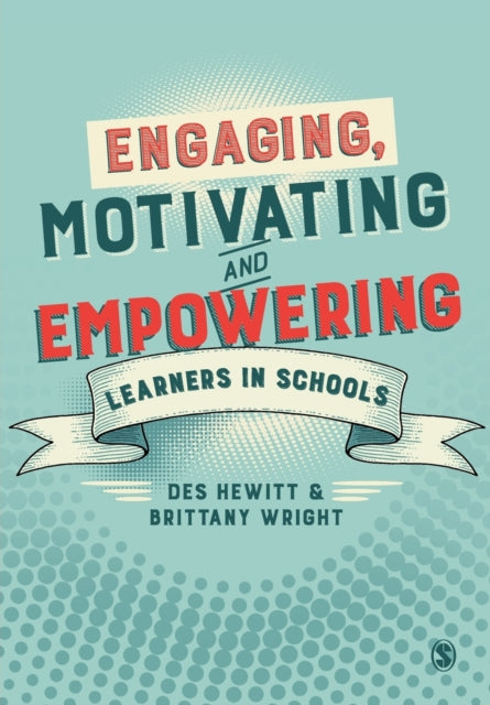 Book cover of: Engaging, Motivating and Empowering Learners in Schools. By: Des Hewitt