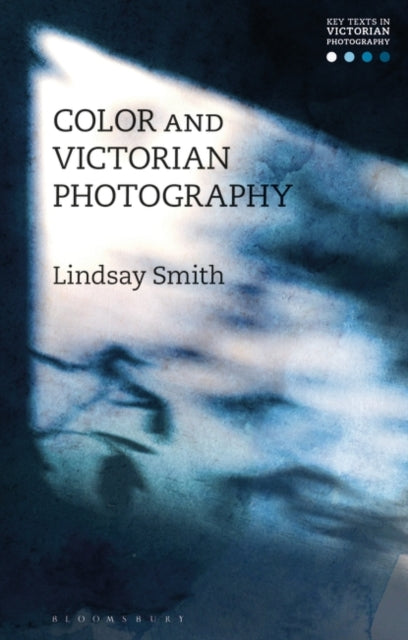 Book cover of: Color and Victorian Photography. By: Lindsay Smith