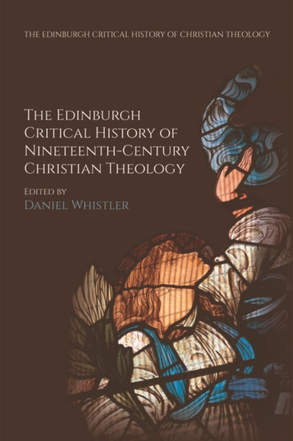 Book cover of: Edinburgh Critical History of Nineteenth-Century Christian Theology. By: Daniel Whistler