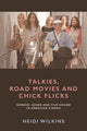 Book cover of: Talkies, Road Movies and Chick Flicks. By: Heidi Wilkins