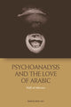 Book cover of: Psychoanalysis and the Love of Arabic. By: Nadia Bou Ali