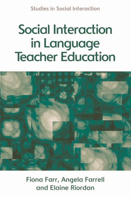 Book cover of: Social Interaction in Language Teacher Education. By: Fiona Farr