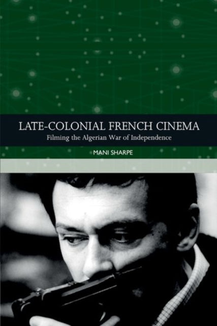 Book cover of: Late-Colonial French Cinema. By: Mani Sharpe