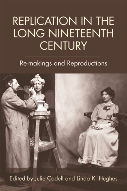 Book cover of: Replication in the Long Nineteenth Century. By: Julie Codell
